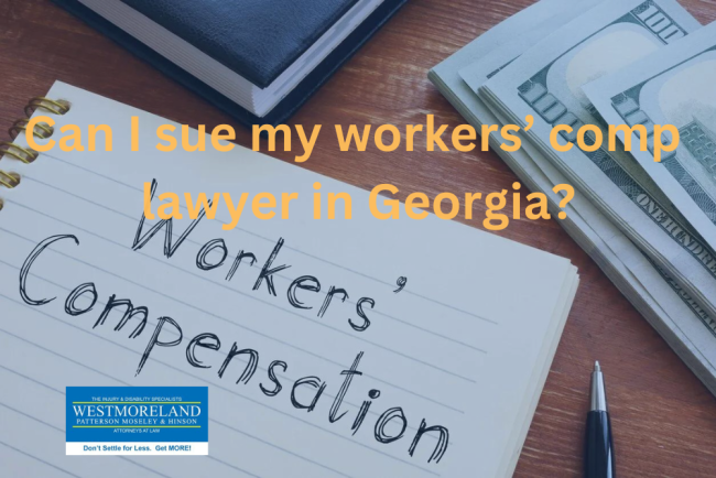 Can I sue my workers’ comp lawyer in Georgia? Can I sue my workers’ comp lawyer in Georgia?