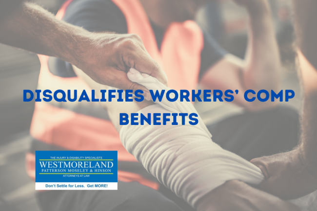 Disqualifies Workers’ Comp Benefits Disqualifies Workers’ Comp Benefits